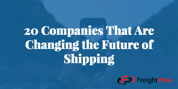 companies changing the future of shipping