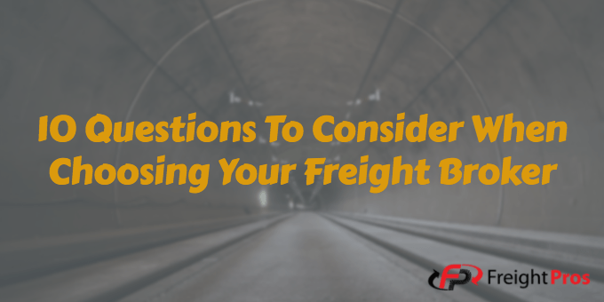 10 questions to consider when choosing your freight broker