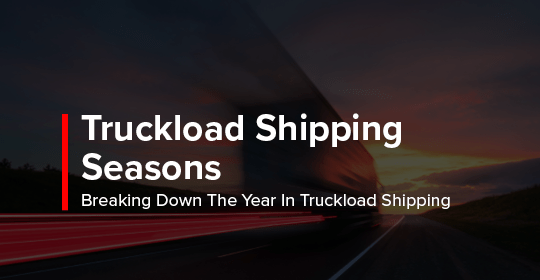 truckload shipping seasons