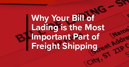 why your bill of lading is the most important part of freight shipping