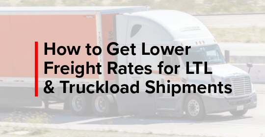 How to get lower freight rates for LTL & Truckload shipments