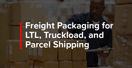 Freight packaging for LTL, Truckload, and Parcel shipping
