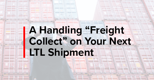 shipping containers with title text "A handling freight collect on your next LTL shipment