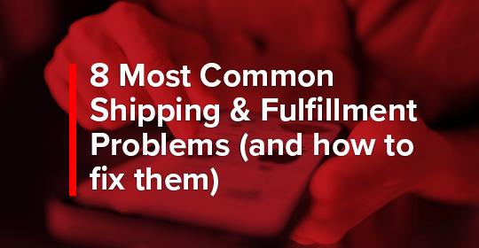 8 most common shipping & fulfillment problems (and how to fix them)